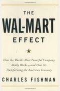The Wal-Mart Effect: How The World's Most Powerful Company Really Works--And Howit's Transforming The American Economy