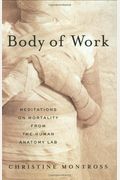 Body Of Work: Meditations On Mortality From The Human Anatomy Lab