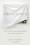 Provenance: How A Con Man And A Forger Rewrote The History Of Modern Art