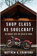 Shop Class as Soulcraft: An Inquiry Into the Value of Work