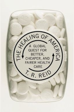 The Healing Of America: A Global Quest For Better, Cheaper, And Fairer Health Care The Healing Of America: A Global Quest For Better, Cheaper, And Fairer Health Care