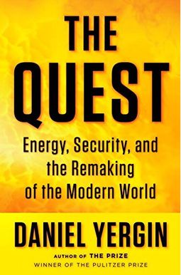 The Quest: Energy, Security, And The Remaking Of The Modern World The Quest: Energy, Security, And The Remaking Of The Modern World