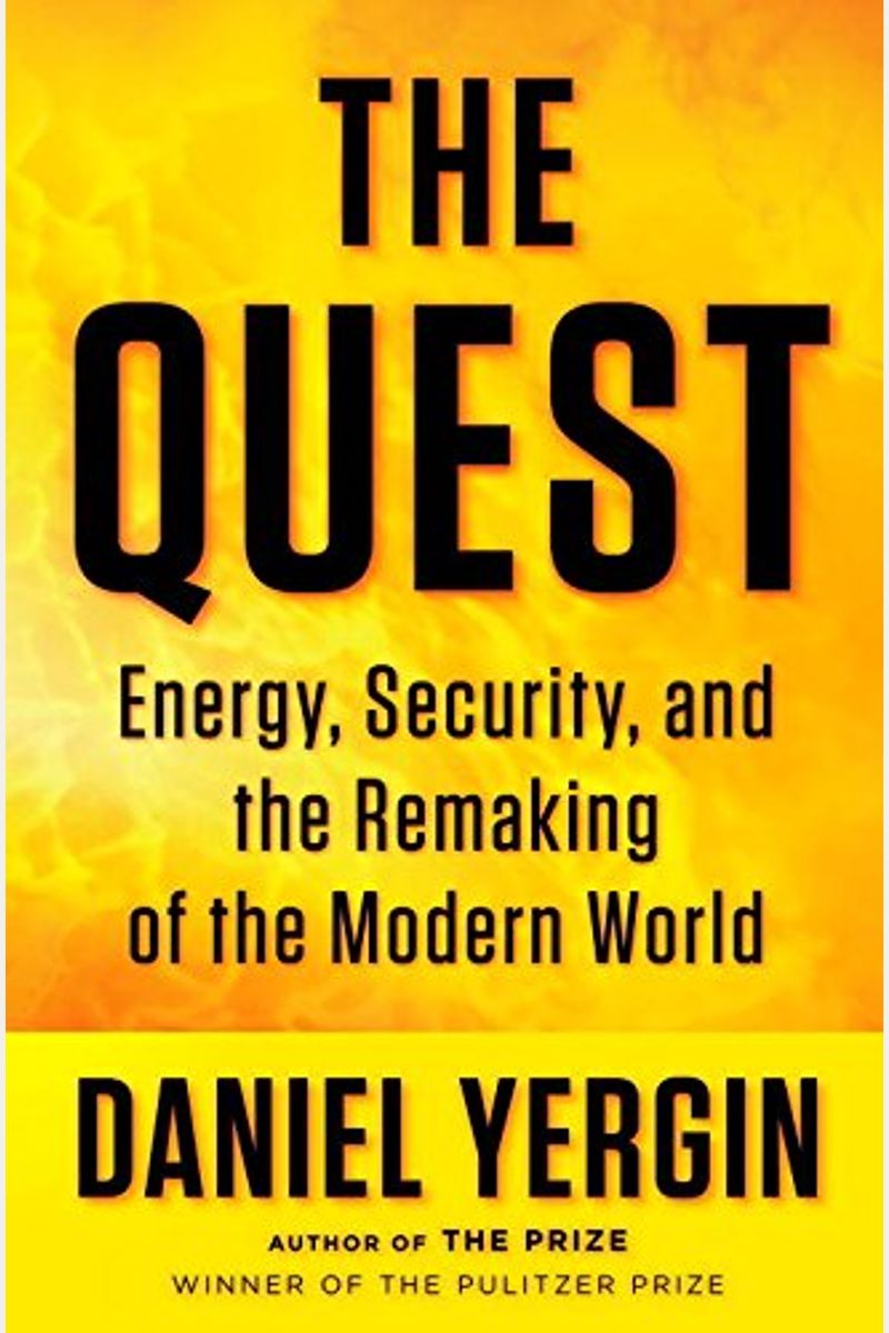 The Quest: Energy, Security, And The Remaking Of The Modern World