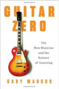 Guitar Zero: The Science Of Becoming Musical At Any Age