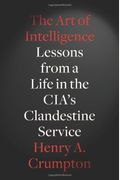 The Art Of Intelligence: Lessons From A Life In The Cia's Clandestine Service