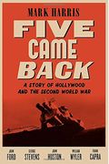 Five Came Back: A Story Of Hollywood And The Second World War