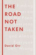 The Road Not Taken: Finding America In The Poem Everyone Loves And Almost Everyone Gets Wrong