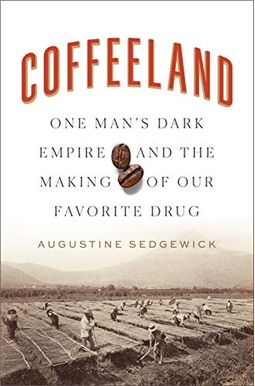 Coffeeland: One Man's Dark Empire And The Making Of Our Favorite Drug Coffeeland: One Man's Dark Empire And The Making Of Our Favorite Drug