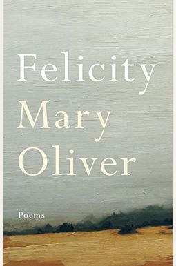 Felicity: Poems Felicity: Poems