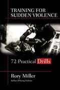 Training For Sudden Violence: 72 Practice Drills