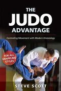 The Judo Advantage: Controlling Movement With Modern Kinesiology. For All Grappling Styles