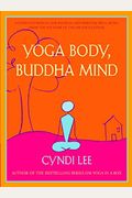 Yoga Body, Buddha Mind: A Complete Manual For Physical And Spiritual Well-Being From The Founder Of The Om Yoga Center