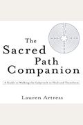 The Sacred Path Companion: A Guide To Walking The Labyrinth To Heal And Transform