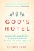 God's Hotel: A Doctor, A Hospital, And A Pilgrimage To The Heart Of Medicine