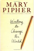 Writing To Change The World: An Inspiring Guide For Transforming The World With Words