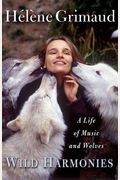 Wild Harmonies: A Life Of Music And Wolves