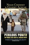 Perilous Power: The Middle East And U.s. Foreign Policy Dialogues On Terror, Democracy, War, And Justice
