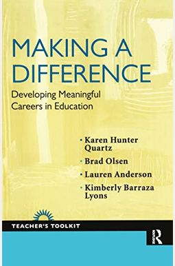 Making a Difference: Developing Meaningful Careers in Education Making a Difference: Developing Meaningful Careers in Education