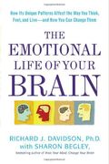 The Emotional Life Of Your Brain: How Its Unique Patterns Affect The Way You Think, Feel, And Live - And How You Can Change Them