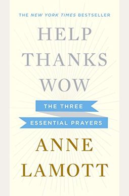 Help, Thanks, Wow: The Three Essential Prayers Help, Thanks, Wow: The Three Essential Prayers