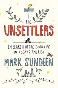 The Unsettlers: In Search Of The Good Life In Today's America