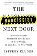 The Narcissist Next Door: Understanding The Monster In Your Family, In Your Office, In Your Bed-In Your World