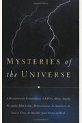 Mysteries Of The Universe: A Revolutionary Commentary On Ufos, Aliens, Angels, Pyramids, Bible Codes, Reincarnation, The Antichrist, The End Of T