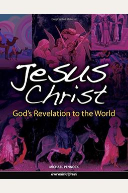 Jesus Christ: God's Revelation To The World Jesus Christ: God's Revelation To The World