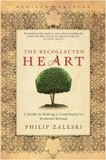 The Recollected Heart: A Guide To Making A Contemplative Weekend Retreat