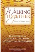 Walking Together: Discovering the Catholic Tradition of Spiritual Friendship
