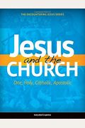 Jesus And The Church: One, Holy, Catholic, Apostolic