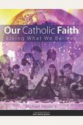 Our Catholic Faith: Living What We Believe