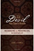 The Devil You Don't Know: Recognizing And Resisting Evil In Everyday Life