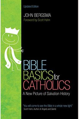 Bible Basics for Catholics: A New Picture of Salvation History Bible Basics for Catholics: A New Picture of Salvation History
