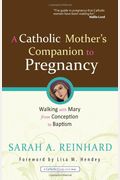 A Catholic Mother's Companion To Pregnancy