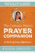 The Catholic Mom's Prayer Companion: A Book Of Daily Reflections
