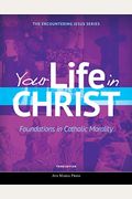 Your Life in Christ: Foundations in Catholic Morality (Student Text) [third Edition]