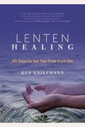 Lenten Healing: 40 Days To Set You Free From Sin