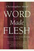 Word Made Flesh: A Companion To The Sunday Readings (Cycle B)