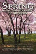 Spring: A Spiritual Biography Of The Season