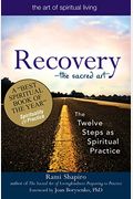 Recovery--The Sacred Art: The Twelve Steps As Spiritual Practice