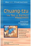 Chuang-Tzu: The Tao Of Perfect Happiness--Selections Annotated & Explained