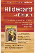 Hildegard Of Bingen: Essential Writings And Chants Of A Christian Mystic--Annotated & Explained