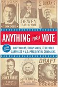 Anything For A Vote: Dirty Tricks, Cheap Shots, And October Surprises In U.s. Presidential Campaigns