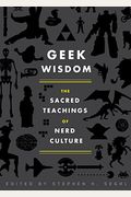 Geek Wisdom: The Sacred Teachings Of Nerd Culture