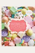 Marshmallow Madness!: Dozens Of Puffalicious Recipes