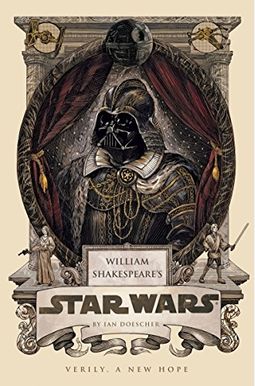 William Shakespeare's Star Wars: Verily, A New Hope William Shakespeare's Star Wars: Verily, A New Hope