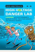 Nick And Tesla's High-Voltage Danger Lab: A Mystery With Electromagnets, Burglar Alarms, And Other Gadgets You Can Build Yourself