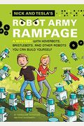 Nick And Tesla's Robot Army Rampage: A Mystery With Hoverbots, Bristlebots, And Other Robots You Can Build Yourself