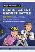 Nick And Tesla's Secret Agent Gadget Battle: A Mystery With Spy Cameras, Code Wheels, And Other Gadgets You Can Build Yourself